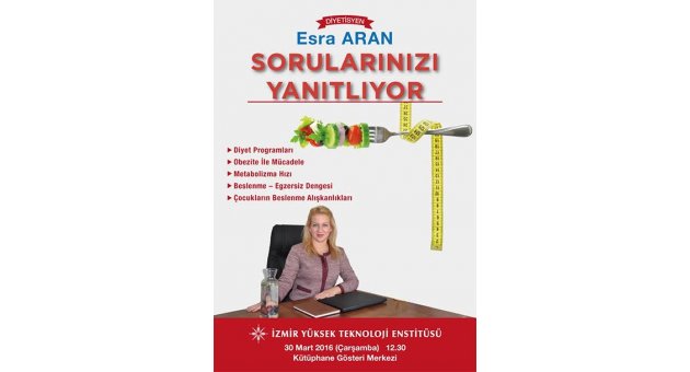 İzmir’in ünlü diyetisyeni Esra Aran İYTE’lilere aç kalmadan fit olmanın sırrını anlatacak.