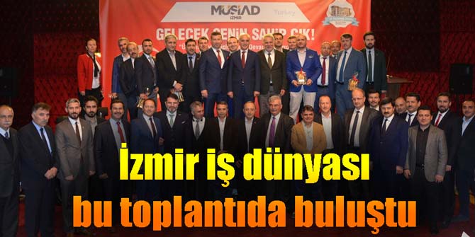 İzmir iş dünyası bu toplantıda buluştu