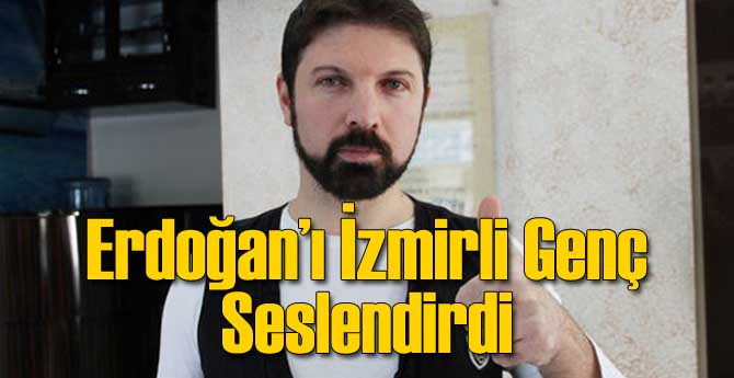 İzmirli Genç Erdoğan'ı Seslendirdi