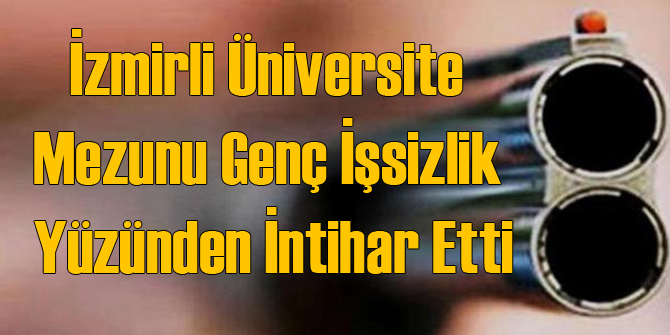 İzmirli Genç İşsizlik Yüzünden İntihar Etti