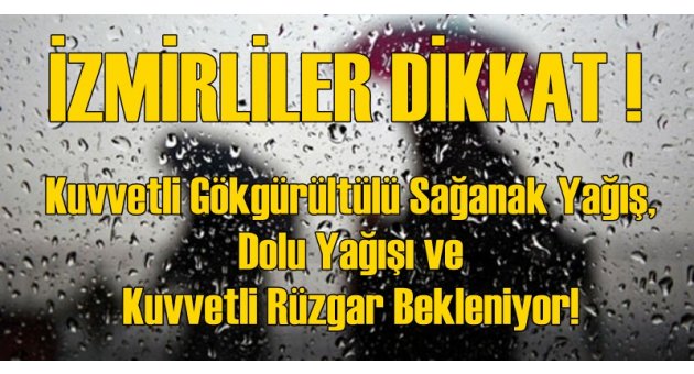 İzmirliler dikkat! Kuvvetli Sağanak, dolu yağışı ve fırtına geliyor