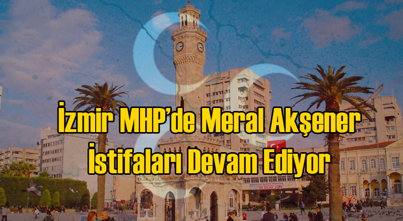İzmir MHP'de 2 İlçe Başkanı Daha İstifa Ediyor