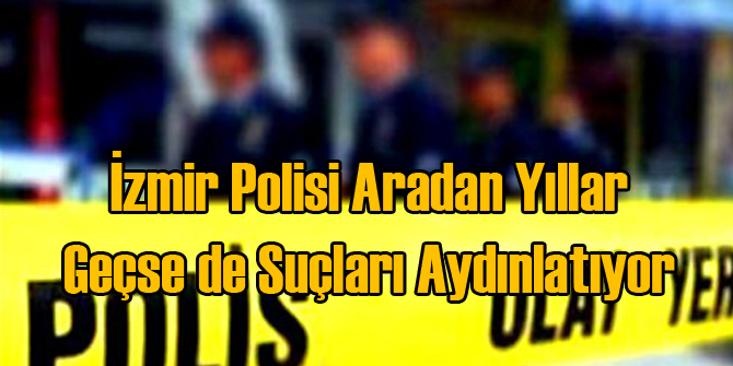 İzmir Polisi 10 Olayı Daha Aydınlattı
