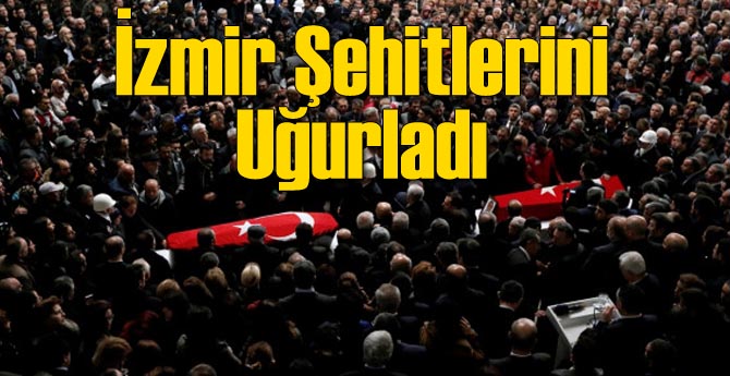İzmir Şehitlerini Uğurladı