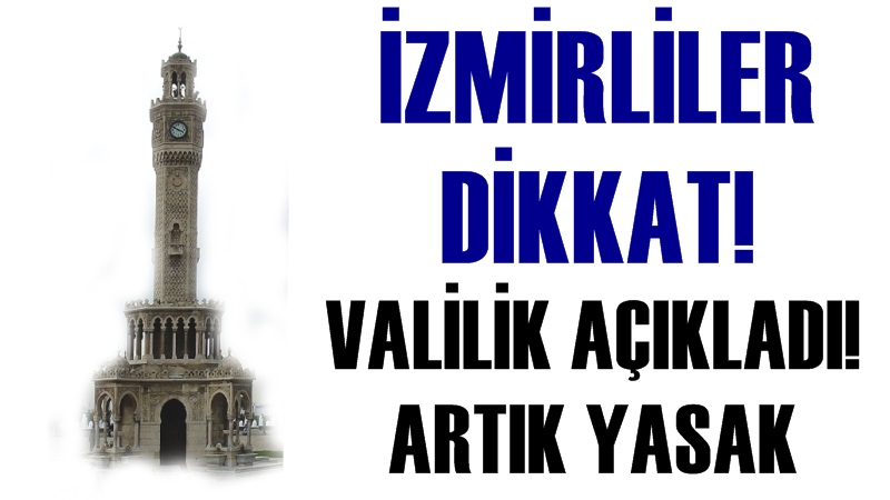 İzmir Valiliği Açıkladı: Artık Yasak !