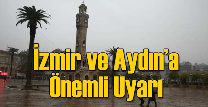 İzmir ve Aydın İçin Önemli Uyarı!