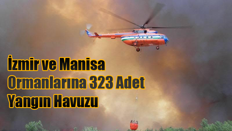 İzmir ve Manisa Ormanlarına 323 Adet Yangın Havuzu