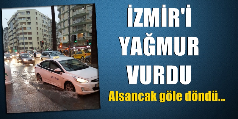 İzmir yağmura teslim! Sokaklar, caddeler göle döndü