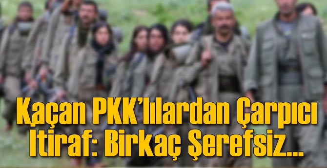Kaçan PKK'lılardan Çarpıcı İtiraf: O Birkaç Şerefsiz...