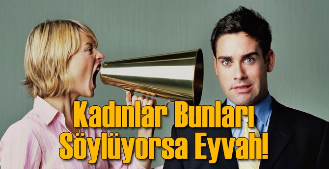 Kadınların Ağzından Bu Sözcükler Çıkıyorsa Eyvah