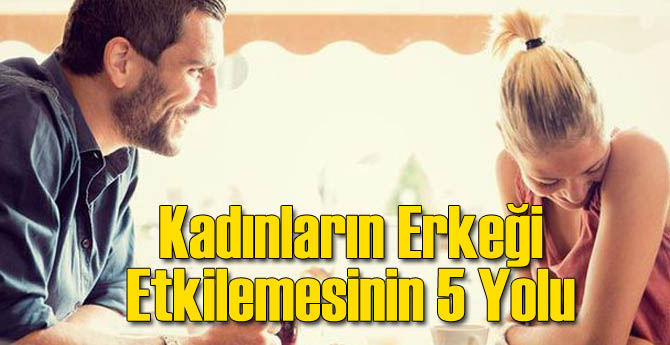 Kadınların Erkeklerin İlgisini Çekmeyi Başardığı 5 Şey