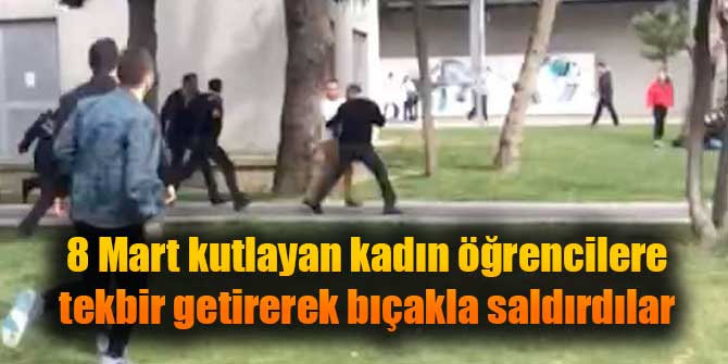 Kadın öğrencilere tekbir getirerek bıçakla saldırdılar