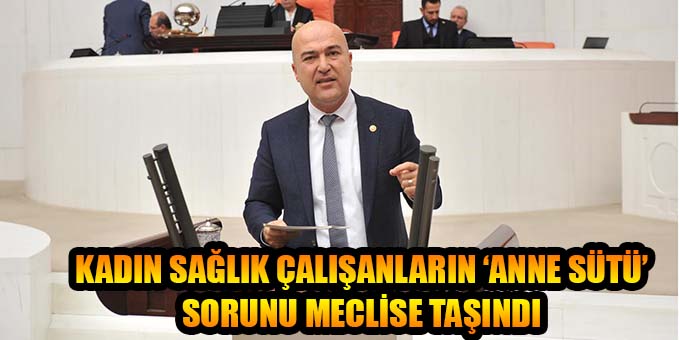KADIN SAĞLIK ÇALIŞANLARIN ‘ANNE SÜTÜ’ SORUNU MECLİSE TAŞINDI
