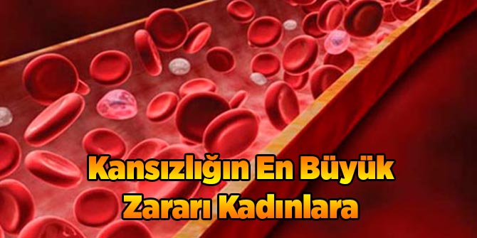 Kansızlığın En Büyük Zararı Kadınlara