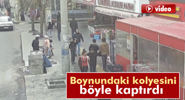 Kapkaççıya boynundaki kolyesini kaptırdı