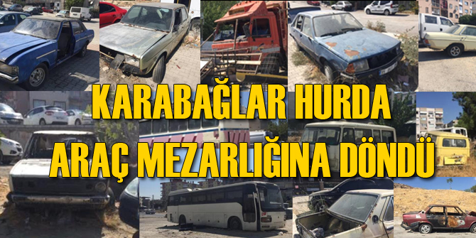 KARABAĞLAR'DA HURDA ARAÇLAR KORKU SAÇIYOR!