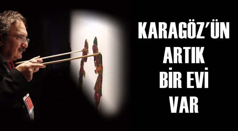 Karagöz’ün artık Buca’da bir evi var