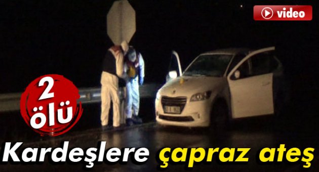 Kardeşlere çapraz ateş: 2 ölü