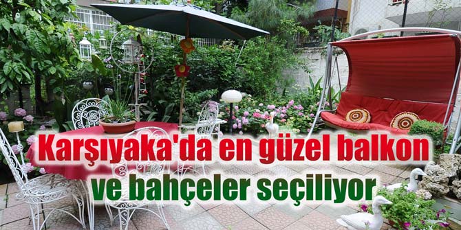 Karşıyaka'da en güzel balkon ve bahçeler seçiliyor