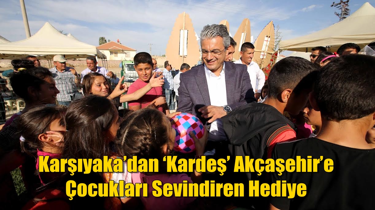 Karşıyaka’dan ‘Kardeş’ Akçaşehir’e Çocukları Sevindiren Hediye