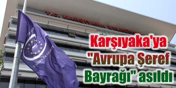 Karşıyaka'ya Avrupa Şeref Bayrağı asıldı