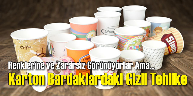 Karton Bardaklarda İnanılmaz Tehlike!