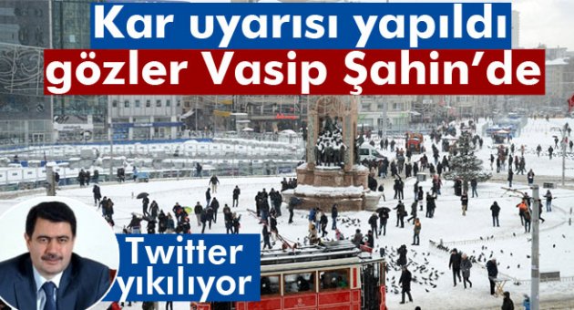 Kar uyarısı yapıldı gözler Vasip Şahin’e döndü