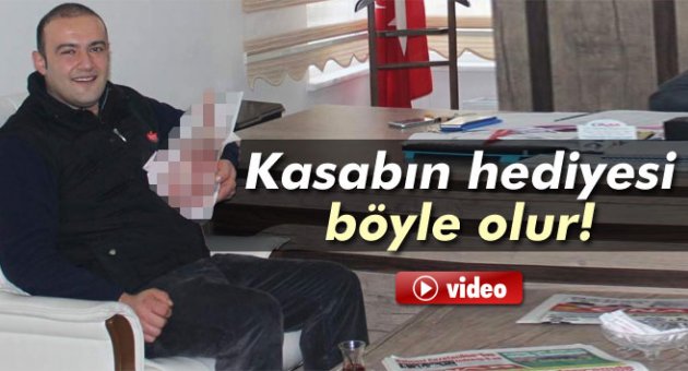 Kasabın hediyesi böyle olur!