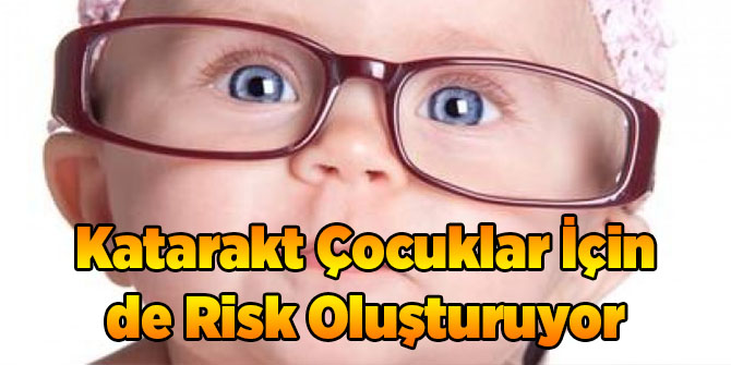 Katarakt Çocuklar İçin de Risk Oluşturuyor