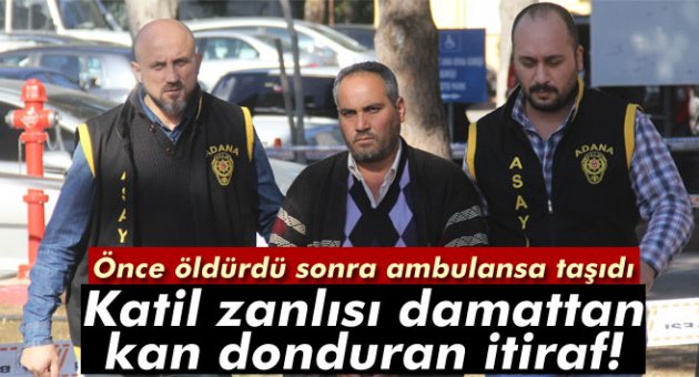 Katil zanlısı damattan kan donduran itiraf