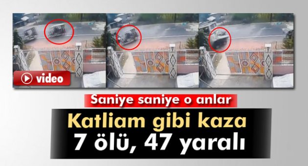 Katliam gibi kaza: 7 ölü, 47 yaralı