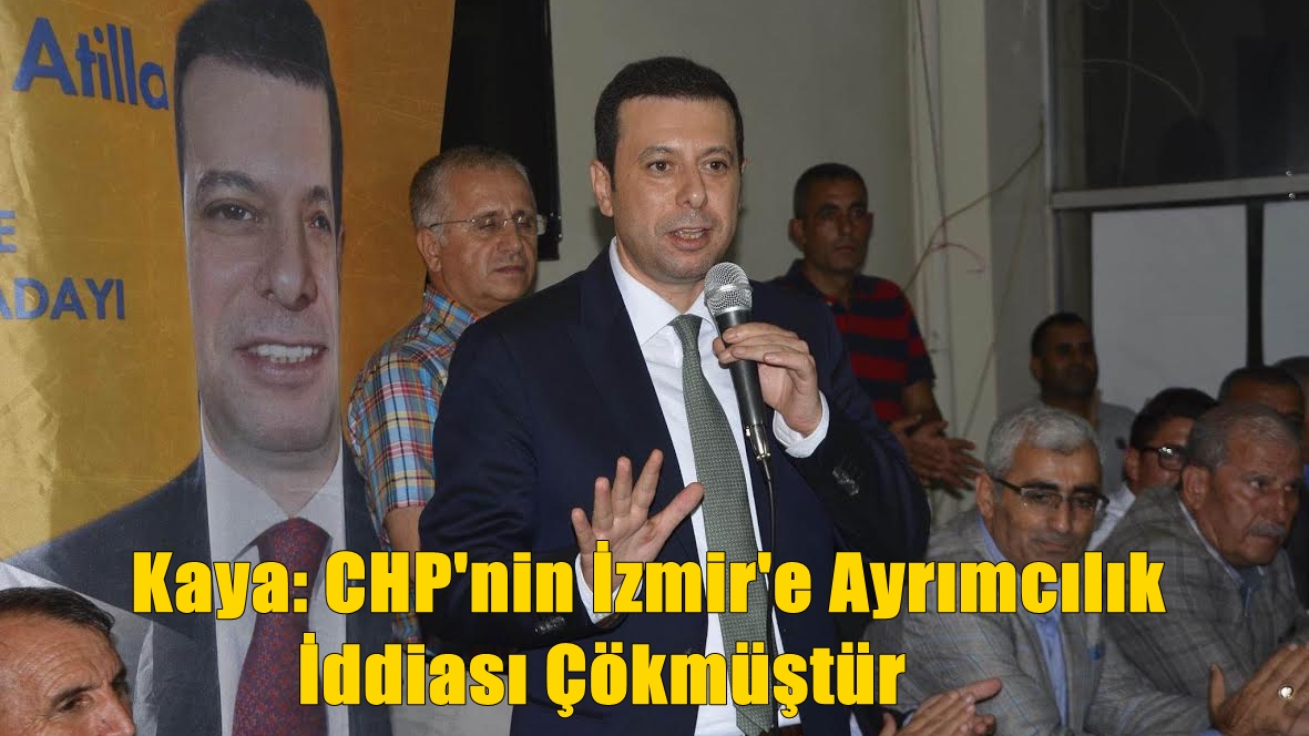 Kaya: CHP'nin İzmir'e Ayrımcılık İddiası Çökmüştür