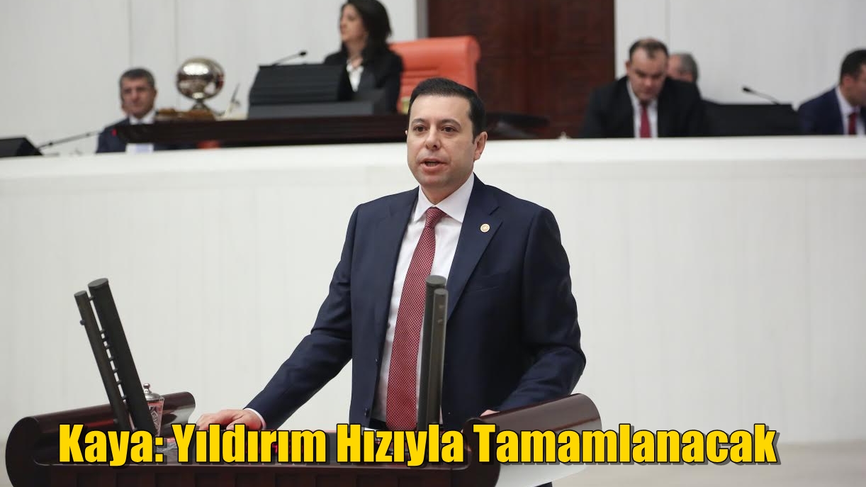Kaya: Yıldırım Hızıyla Tamamlanacak