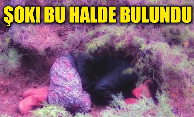 Kayıp kadın, ormanda böyle bulundu...