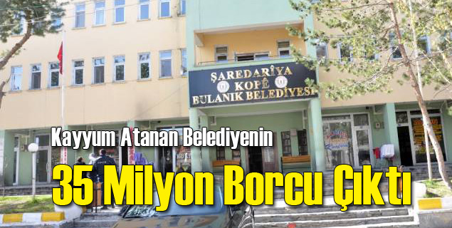 Kayyum Atanan Belediyenin 35 Milyonluk Borcu