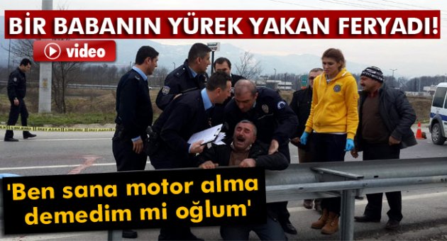 Kazada oğlunu kaybeden babanın yürek yakan feryadı
