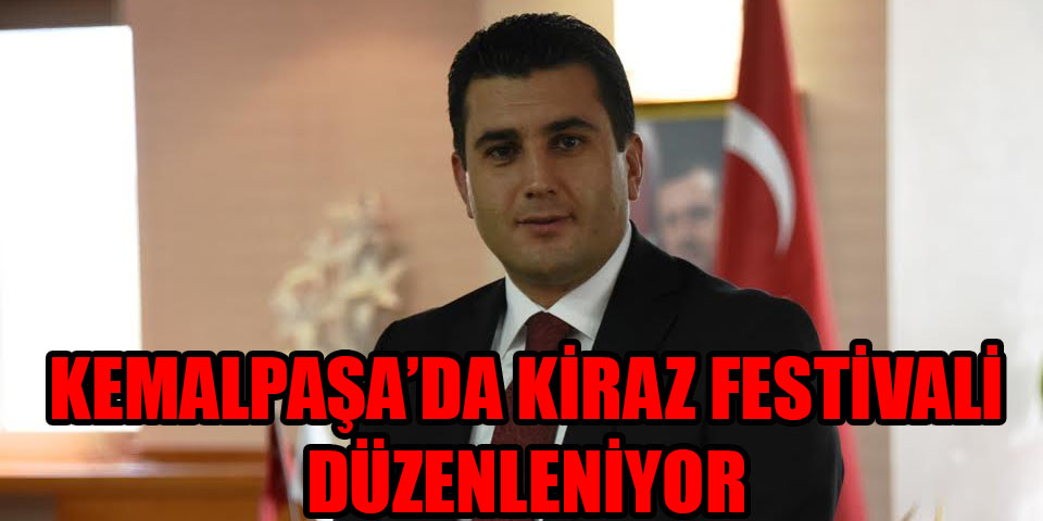 KEMALPAŞA’DA KİRAZ FESTİVALİ DÜZENLENİYOR