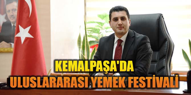 KEMALPAŞA'DA ULUSLARARASI YEMEK FESTİVALİ