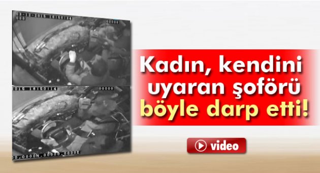 Kendini uyaran şoförü darp etti