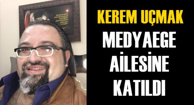 Kerem Uçmak Medyaege ailesine katıldı