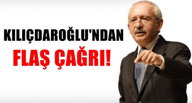 Kılıçdaroğlu'ndan flaş çağrı