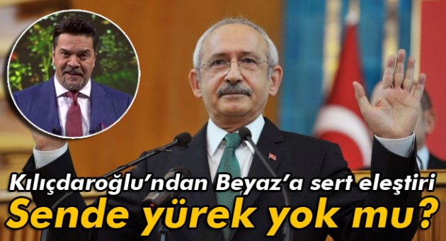 Kılıçdaroğlu’ndan Beyazıt'a: ‘Sende yürek yok mu?’