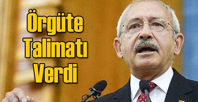 Kılıçdaroğlu'ndan Örgüte Talimat Verdi