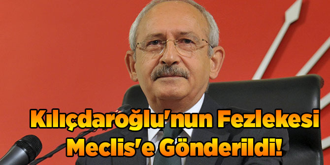 Kılıçdaroğlu'nun Fezlekesi Meclis'e Gönderildi!