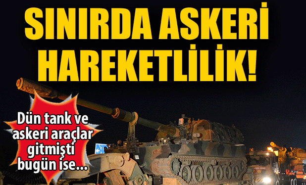 Kilis'e askeri sevkiyat sürüyor