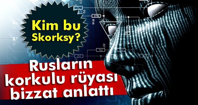 Kim bu Skorksy: Rusların korkulu rüyası bizzat anlattı