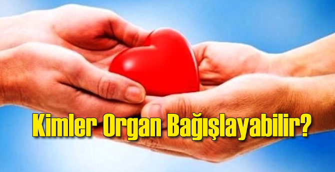 Kimler Organ Bağışında Bulunabilir?