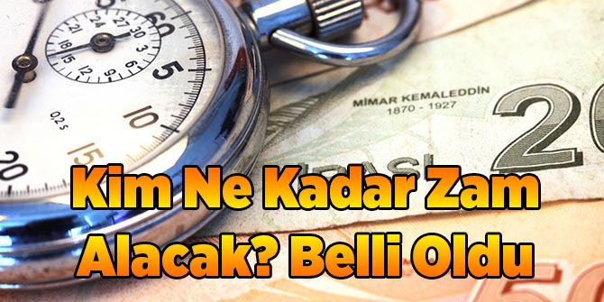 Kim Ne Kadar Zam Alacak? Belli Oldu