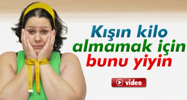 Kışın kilo almamak için bunu yiyin