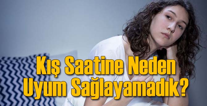 Kış Saatine Neden Uyum Sağlayamıyoruz?